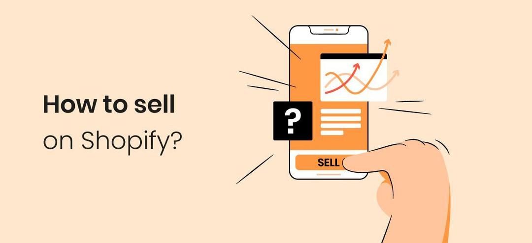 How to Sell on Shopify: A 10-Step Masterclass for Success
